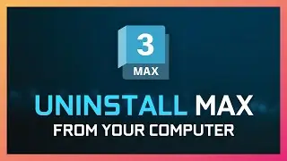 Uninstall 3DS MAX Completely! Here's How!