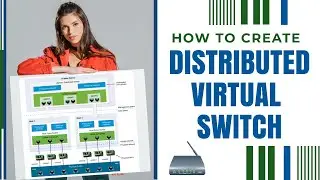How to Create Distributed Virtual Switch and add ESXi hosts into DvSwitch | vSphere 7.0
