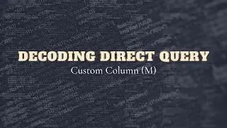 Power BI : Decoding Direct Query: Custom Columns (Power Query)- Part 2