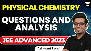 JEE Advanced 2023: Physical Chemistry Questions and Analysis | Ashwani Tyagi