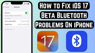 How to Fix iOS 17 Beta Bluetooth Problems On iPhone