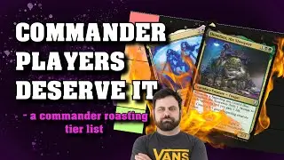 Commander Players Deserve to be Roasted - A Commander Tier List - EDH 101 - Magic: The Gathering