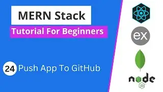 MERN Stack Tutorial | #24 - Push App To GitHub
