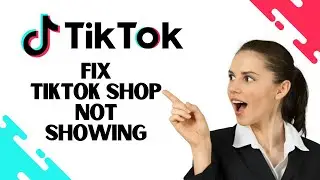 How to fix TikTok Shop Not Showing (Best Method)