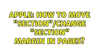 Apple: How to move section/change section margin in Pages?