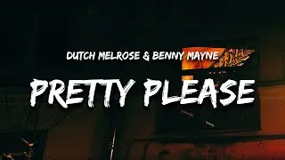 Dutch Melrose & benny mayne - PRETTY PLEASE (Lyrics) "pretty please come on over and ruin my life"