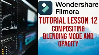 Filmora 13 | Tutorial - Lesson 12 - Compositing Blending Mode and Opacity