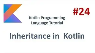 Kotlin Tutorial - 24 - Implementing Inheritance in Kotlin