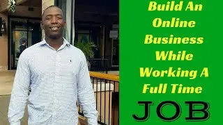How To Build A Business While Working Full Time (The REAL Way)