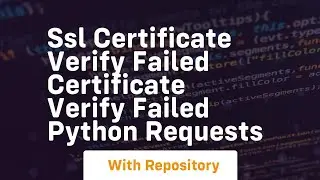 ssl certificate verify failed certificate verify failed python requests