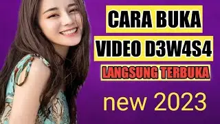 Cara Buka Video D3W4S4 Terbuka Semua
