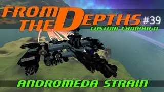 From The Depths Custom Campaign Let's Play - Episode #39 - Andromeda Strain [Gameplay]/