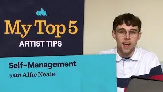 My Top 5 Self-Management Tips as a Musician (with Alfie Neale)