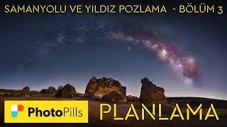 Samanyolu ve Yıldız Fotoğrafçılığı - Planlama