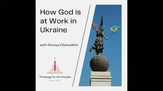 How God is at Work in Ukraine - with Zhenya Chekushkin