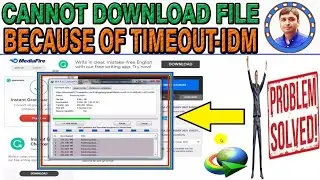 IDM - Cannot Download The File Because Of Timeout/Problem Solved, Complete Learn/All Details