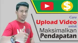 Cara Upload Video Youtube Untuk Memaksimalkan Pendapatan