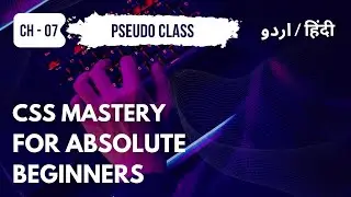 Chapter 07: Mastering Pseudo Class Selector in CSS | Urdu / Hindi