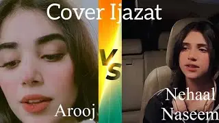 Ijazat Cover | Nehaal Naseem VS Arooj | Falak Shabir | #cover #ijazat