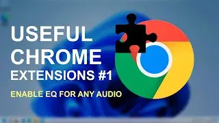 Useful Chrome Extensions #1 - Enable EQ for any Audio on Chrome