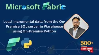 Microsoft Fabric: Load incremental data from local SQL server to Warehouse using on-premise Python