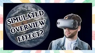 The Overview Effect | Can We Simulate the Overview Effect on Earth?