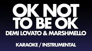 Demi Lovato & Marshmello - OK Not To Be OK (Karaoke / Instrumental)