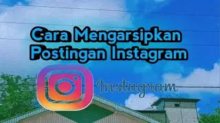 Cara Mengarsipkan Postingan Instagram