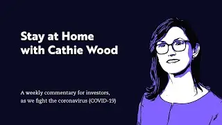 Stay at Home with Cathie Wood | ARK Invest