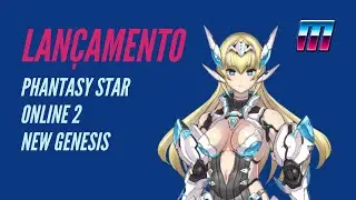 LANÇAMENTO ANUNCIADO | 09/06 PHANTASY STAR ONLINE 2 NEW GENESIS - Benchmark e Criação de CHAR!