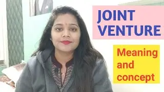 What is Joint venture? Meaning and concept of joint venture| By Shruti Gupta