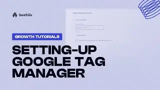 Setting-up Google Tag Manager - beehiiv Growth Tutorial