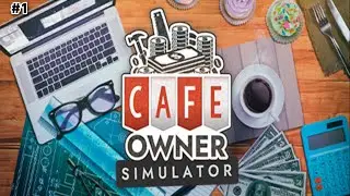Прохождение Cafe Owner Simulator № 1 Открыл свое кафе