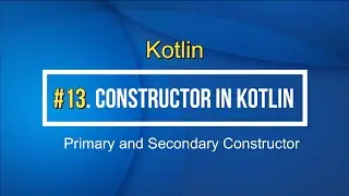 13#Kotlin Primary and Secondary Constructor and Init Block in Kotlin Tutorial