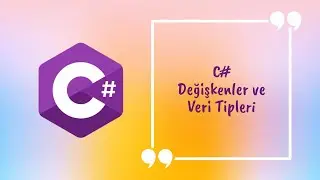 C# Değişkenler ve Veri Tipleri