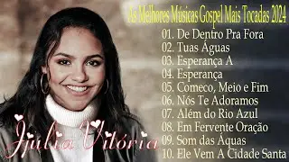 Julia Vitoria |De Dentro Pra Fora , Tua Águas ,... || As Melhores Músicas Gospel Mais Tocadas 2024