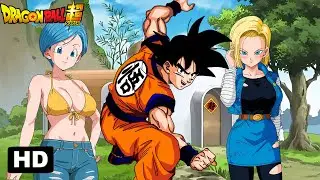 GOKU X BULMA Y ANDROIDE 18 | PELÍCULA RECOPILACIÓN COMPLETA 2025 | YUL TEORIAS DBS