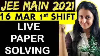 (16th MAR  1st Shift Solutions)  JEE Main 2021  Paper Solutions  | IITJEE | Neha Agrawal