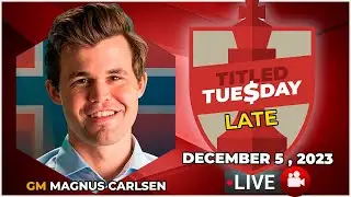 🔴 Magnus Carlsen | Titled Tuesday Late | December 5, 2023 | chesscom
