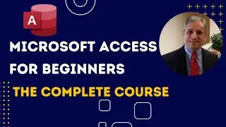 Microsoft Access for Beginners  - The Complete Course | Build your Access Database