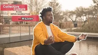 Open Narrative 1 | Wazeer - Music Artist, Creator, Photographer