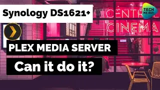 Synology DS1621+ as a PLEX Server (Can it actually do it?)