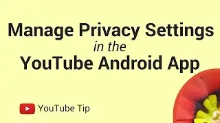 Change channel privacy settings in the Android YouTube app