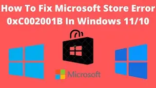 How To Fix Microsoft Store Error 0xC002001B In Windows 11/10