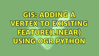 GIS: Adding a Vertex To Exisiting Feature(linear) Using OGR Python