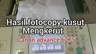 mengatasi hasil fotocopy kusut atau mengkerut canon advance 6275