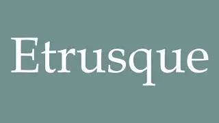 How to Pronounce ''Etrusque'' (Etruscan) Correctly in French