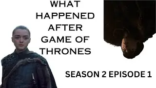 [S2 EP1] What Happened After Game Of Thrones ended FANMADE