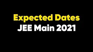 Expected Dates for JEE Main 2021 | Gear Up NOW