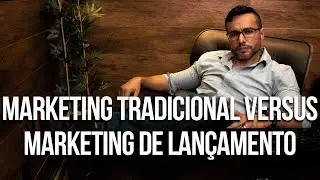 O que é marketing tradicional x marketing de lançamento